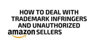 How to Deal with Trademark Infringers and Unauthorized Amazon Sellers